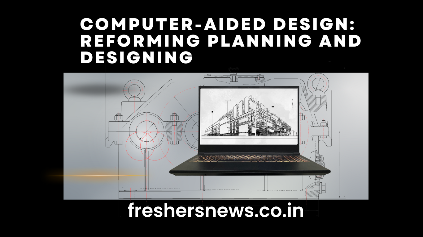 Computer-aided Design: Reforming Planning And Designing