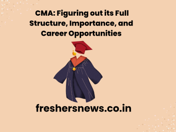  CMA: Figuring out its Full Structure, Importance, and Career Opportunities 