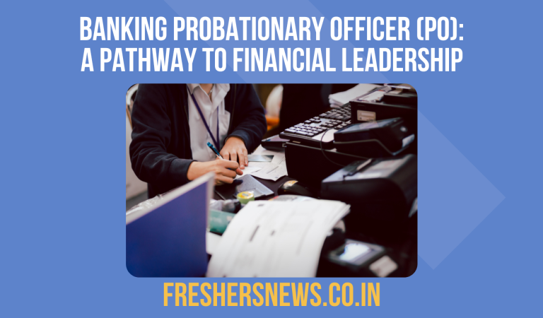 Banking Probationary Officer (PO): A Pathway to Financial Leadership