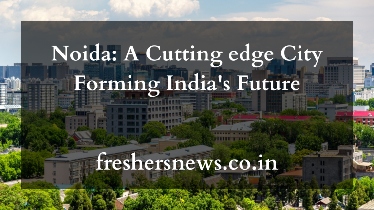 Noida: A Cutting edge City Forming India's Future