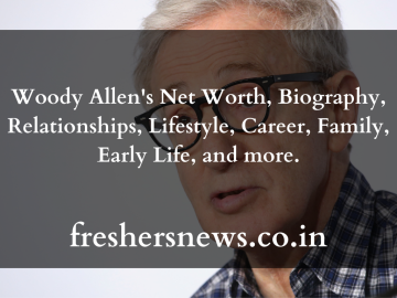 Woody Allen's Net Worth, Biography, Relationships, Lifestyle, Career, Family, Early Life, and more.