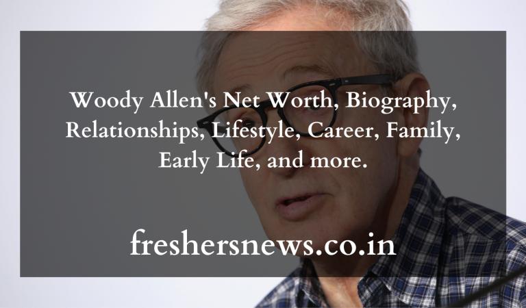 Woody Allen Net Worth, Biography, Relationships, Lifestyle, Career, Family, Early Life, and more.