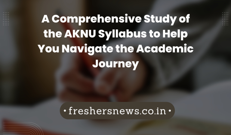 A Comprehensive Study of the AKNU Syllabus to Help You Navigate the Academic Journey 