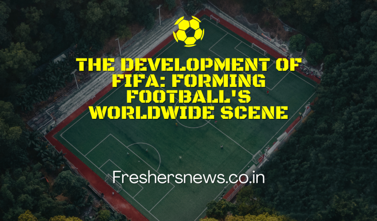 The Development of FIFA: Forming Football’s Worldwide Scene