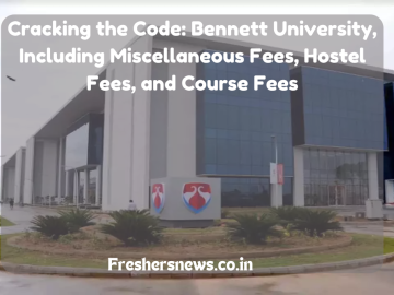Cracking the Code: Bennett University, Including Miscellaneous Fees, Hostel Fees, and Course Fees