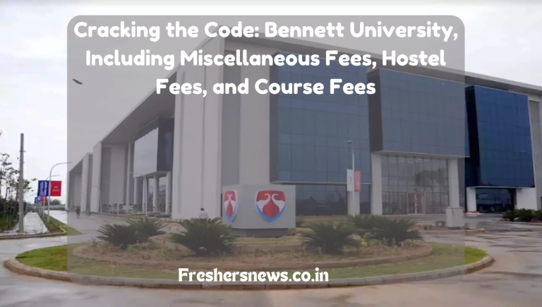 Cracking the Code: Bennett University, Including Miscellaneous Fees, Hostel Fees, and Course Fees