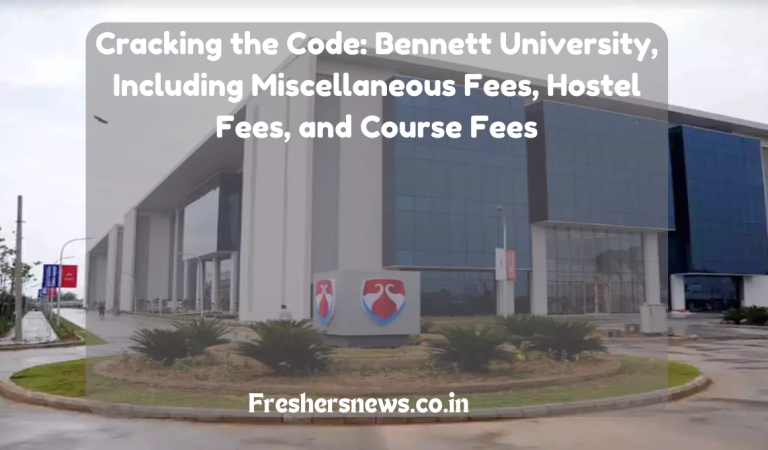 Cracking the Code: Bennett University, Including Miscellaneous Fees, Hostel Fees, and Course Fees