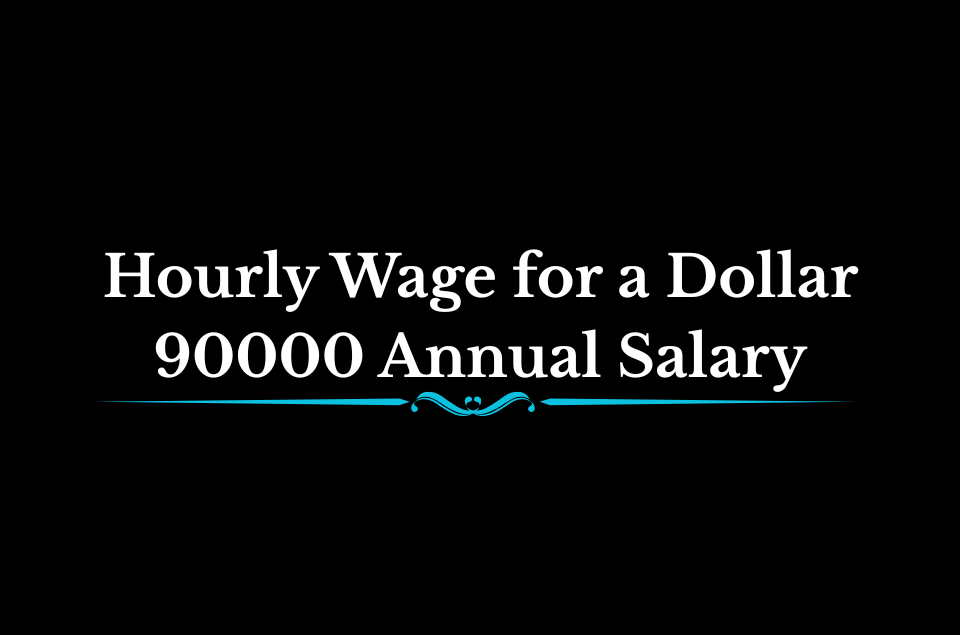 Hourly Wage for a Dollar 90000 Annual Salary