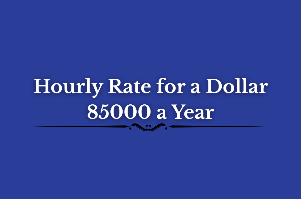 Hourly Rate for a Dollar 85000 a Year