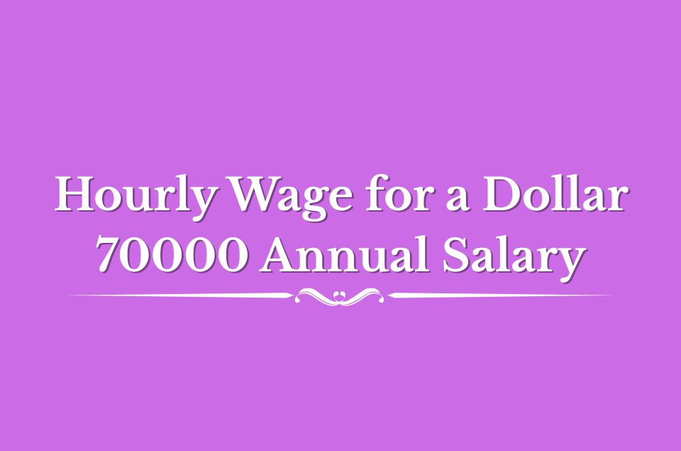 Hourly Wage for a Dollar 70000 Annual Salary