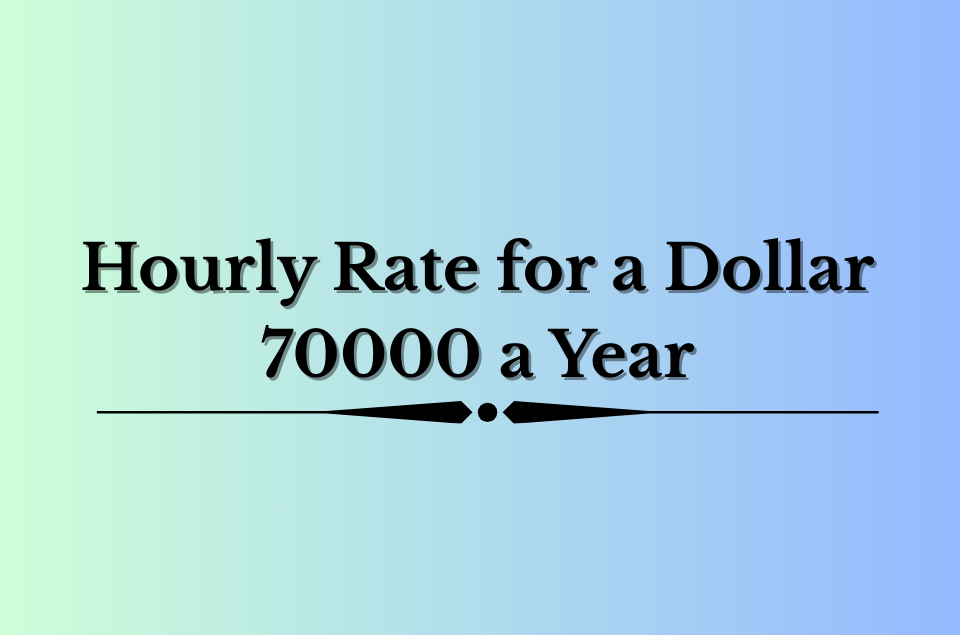 Hourly Rate for a Dollar 70000 a Year