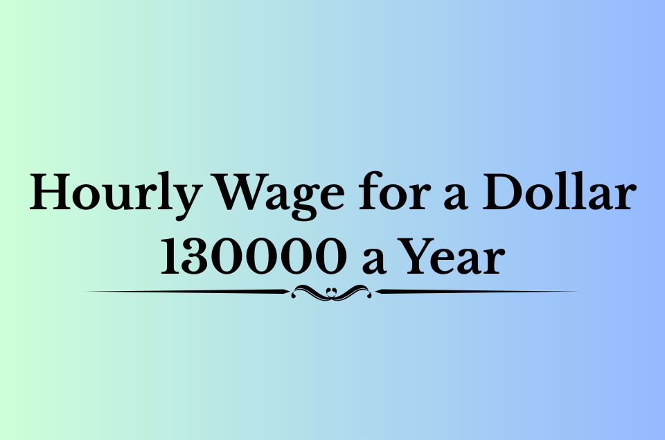 Hourly Wage for a Dollar 130000 a Year
