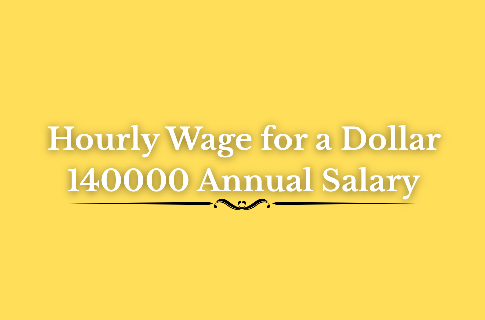 Hourly Wage for a Dollar 140000 Annual Salary