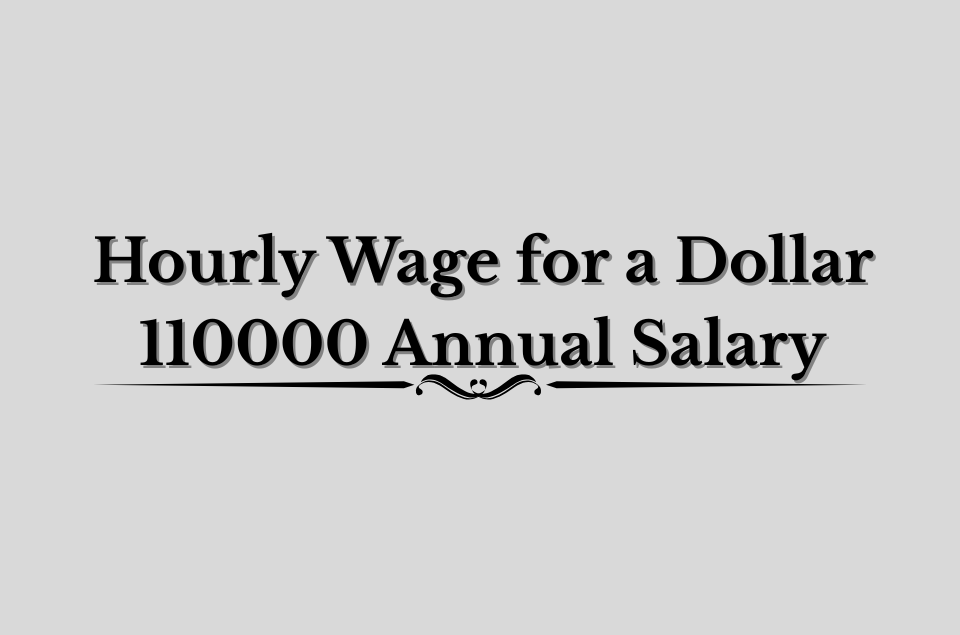 Hourly Wage for a Dollar 110000 Annual Salary