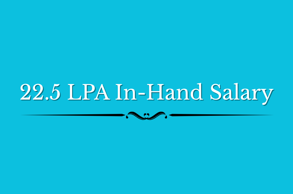 22.5 LPA In-Hand Salary